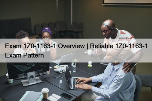 Exam 1Z0-1163-1 Overview | Reliable 1Z0-1163-1 Exam Pattern