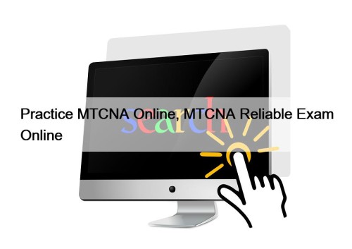 Practice MTCNA Online, MTCNA Reliable Exam Online